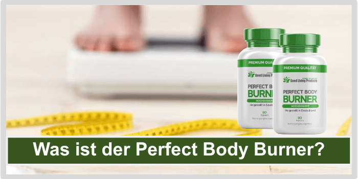 Was ist der Perfect Body Burner Was ist der Perfect Body Burner